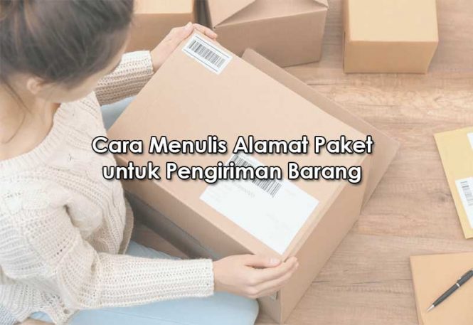 √ Cara Menulis Alamat Paket untuk Pengiriman Barang Beserta Contohnya