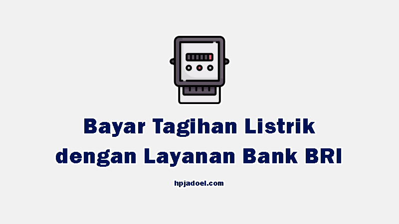 Cara Bayar Tagihan Listrik PLN dengan Layanan BANK BRI