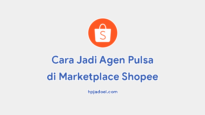 √ Cara Jadi Agen Pulsa di Shopee | Mudah Banget Bro