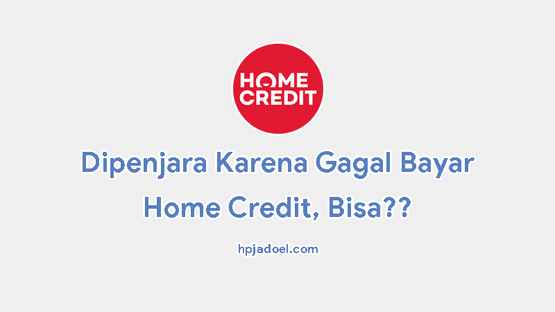 √ Pengalaman Gagal Bayar Home Credit Terbaru + Risikonya